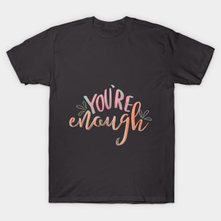 You&#39;re Enough T-Shirt